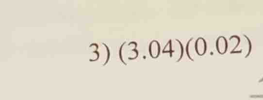 3) \\((3.04)(0.02)\\)