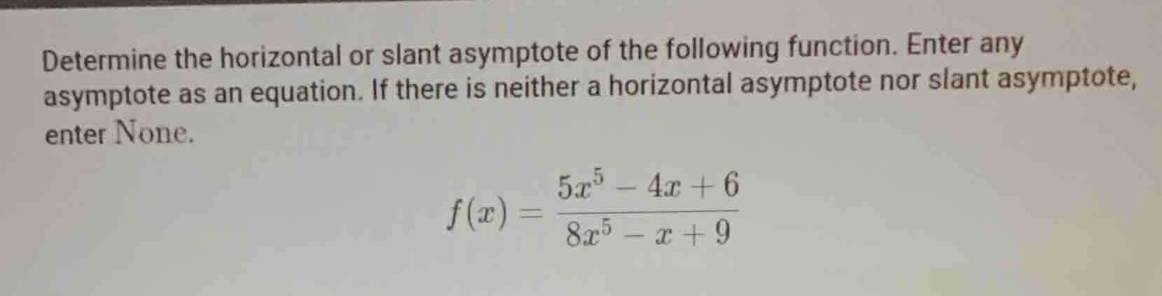 determine the horizontal or slant asymptote of the following function. …