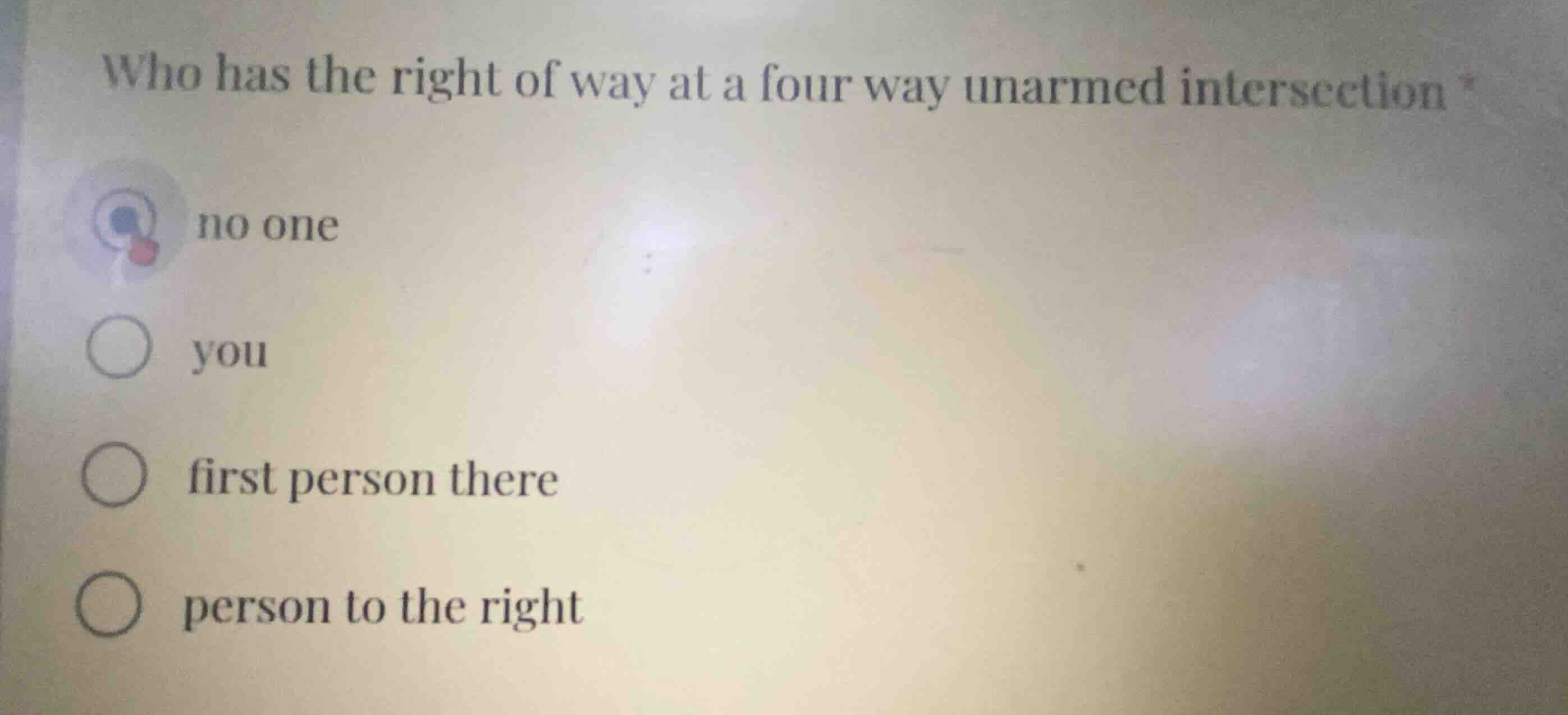 who has the right of way at a four way unarmed intersection * no one yo…