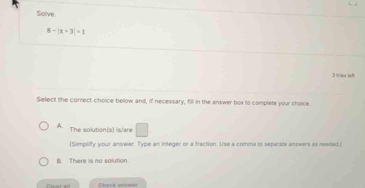 solve. \\8 - |x + 3| = 1\\ select the correct choice below and, if nece…