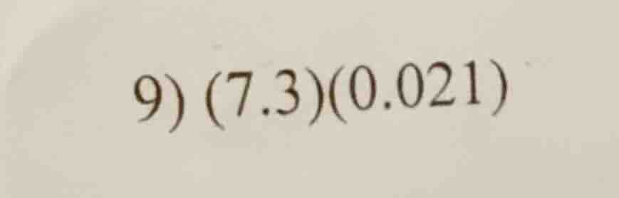 9) \\((7.3)(0.021)\\)
