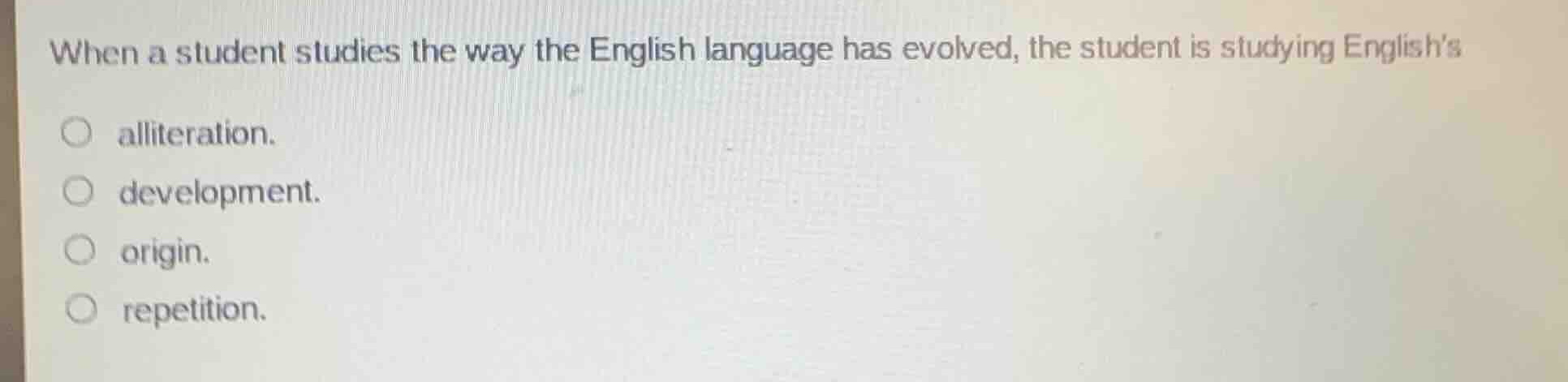 when a student studies the way the english language has evolved, the st…