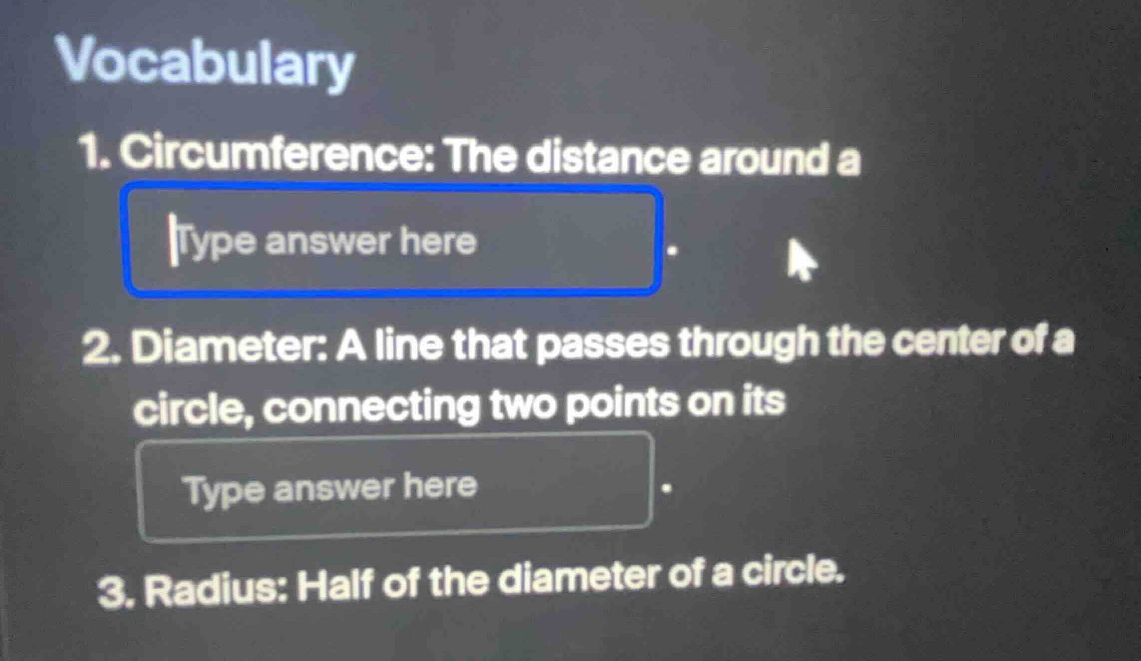 vocabulary 1. circumference: the distance around a type answer here. 2.…