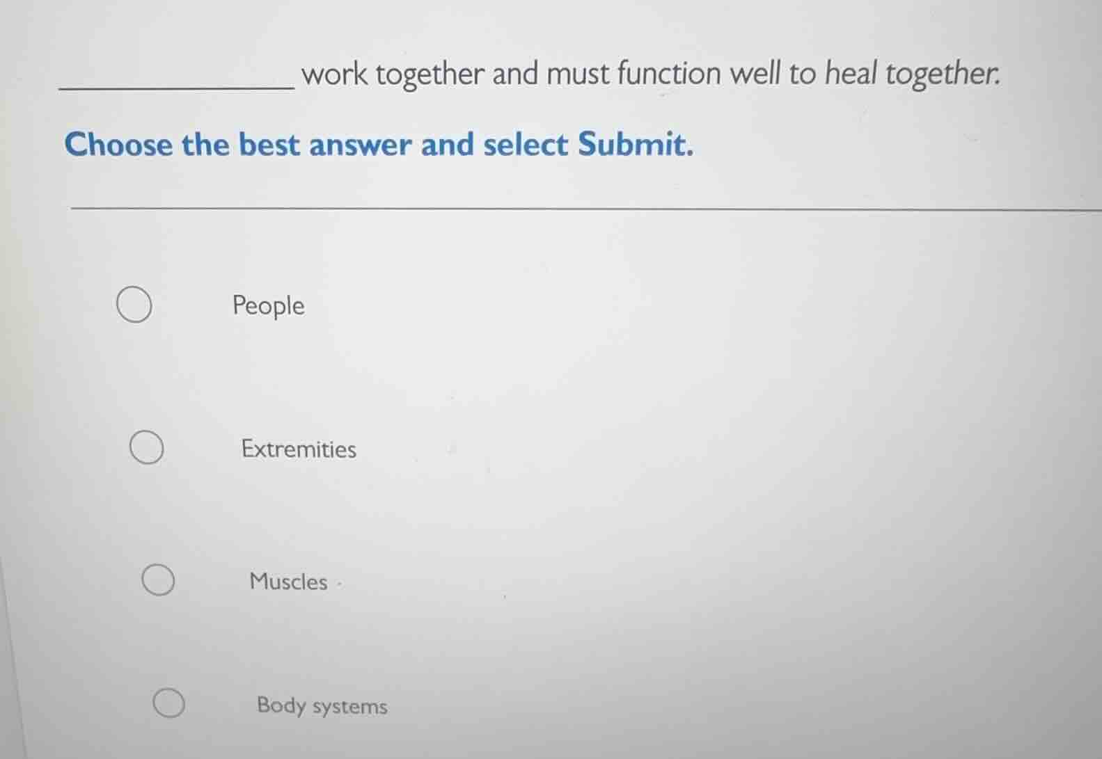 ___________ work together and must function well to heal together. choo…