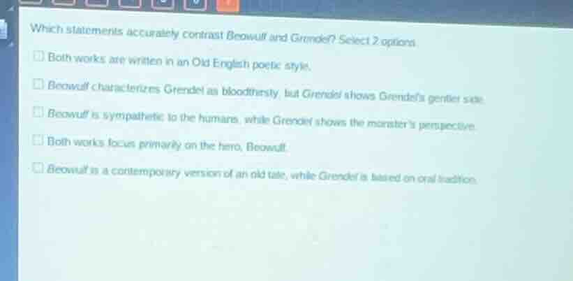 which statements accurately contrast beowulf and grendel? select 2 opti…