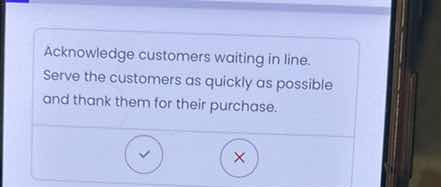acknowledge customers waiting in line. serve the customers as quickly a…