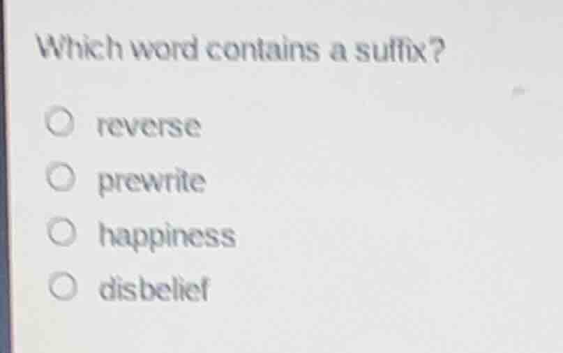 which word contains a suffix? reverse prewrite happiness disbelief