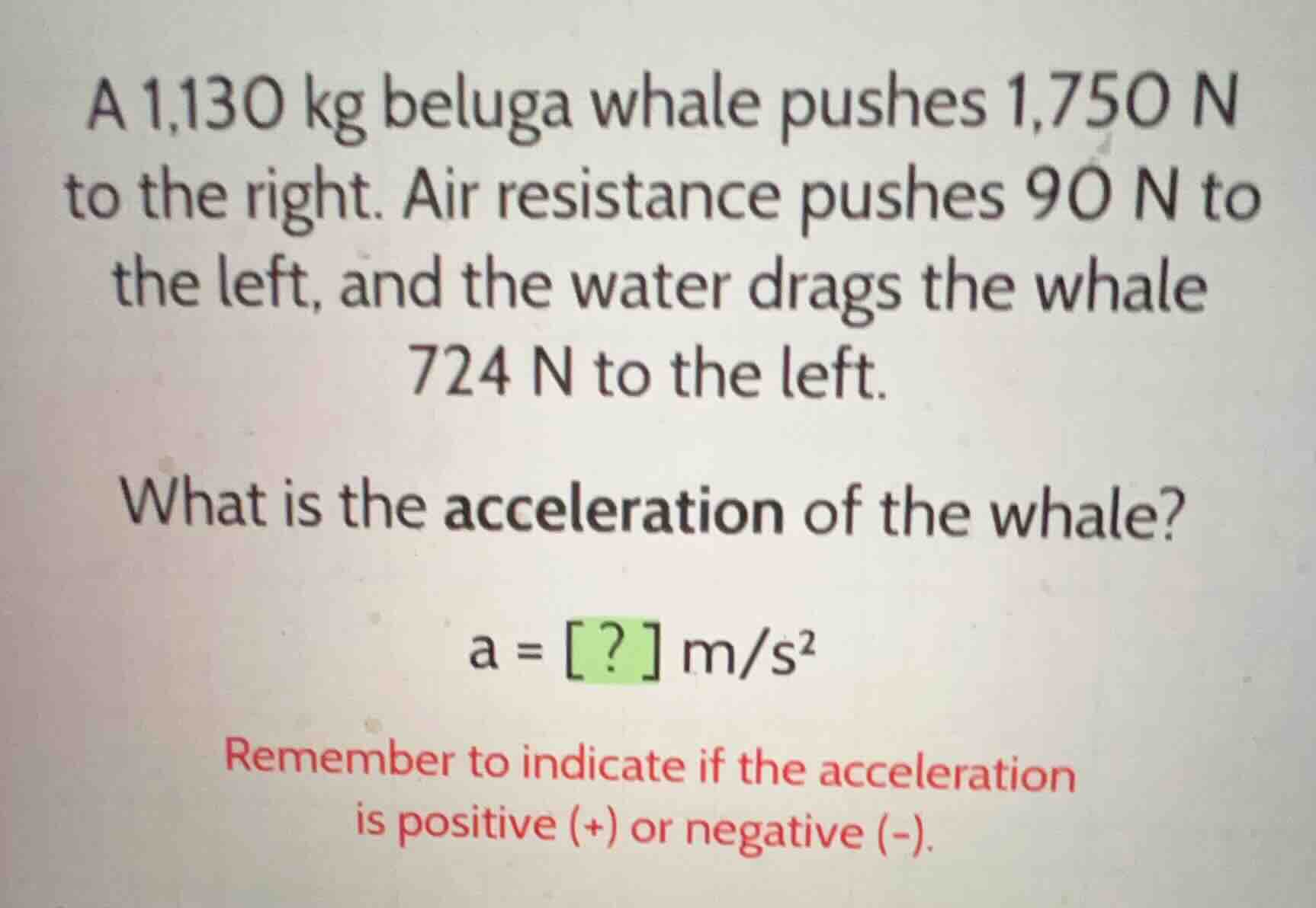 a 1,130 kg beluga whale pushes 1,750 n to the right. air resistance pus…