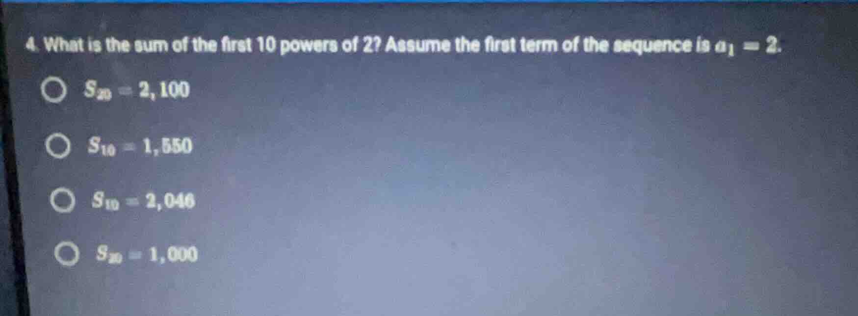4. what is the sum of the first 10 powers of 2? assume the first term o…