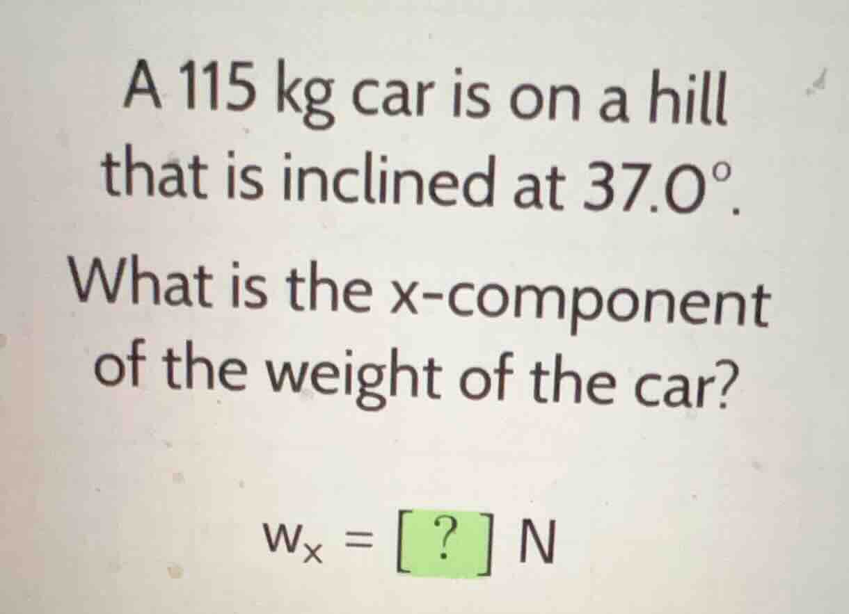 a 115 kg car is on a hill that is inclined at 37.0^{\\circ}. what is th…