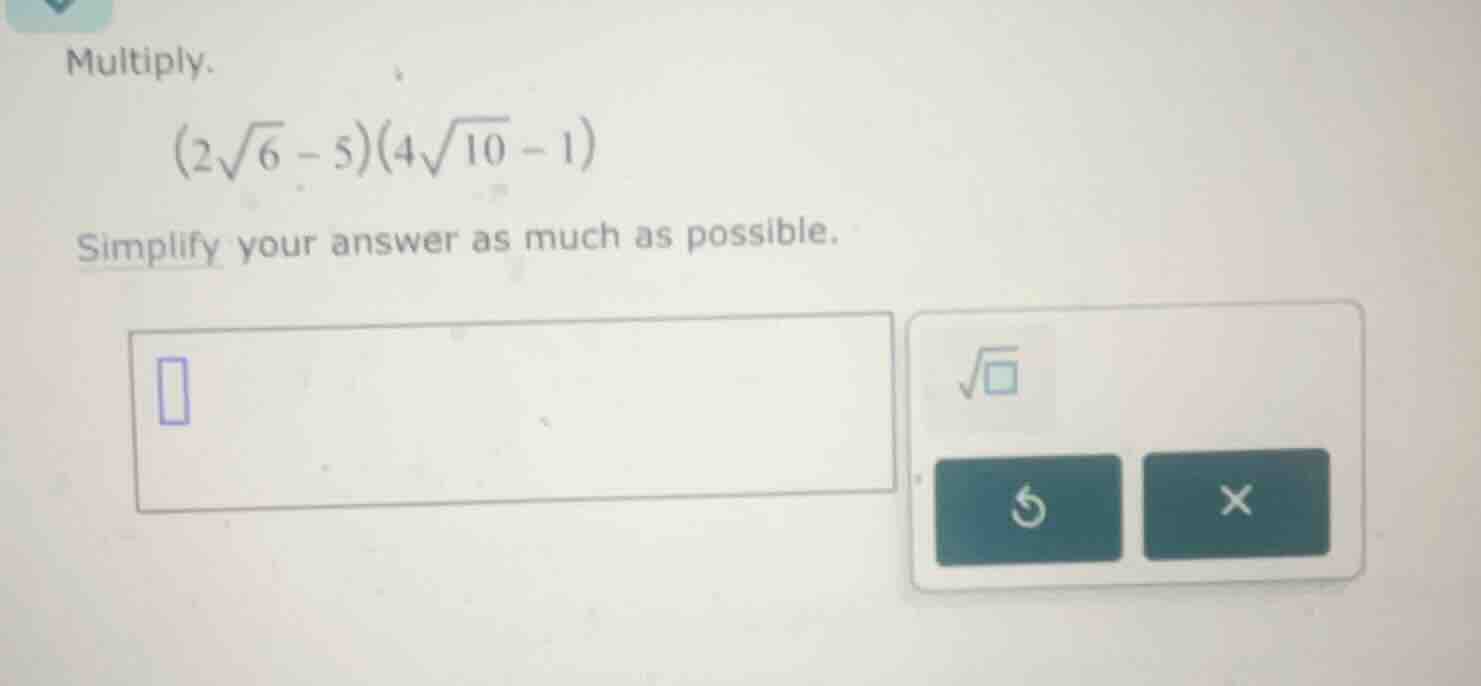 multiply. \\((2\\sqrt{6} - 5)(4\\sqrt{10} - 1)\\) simplify your answer …