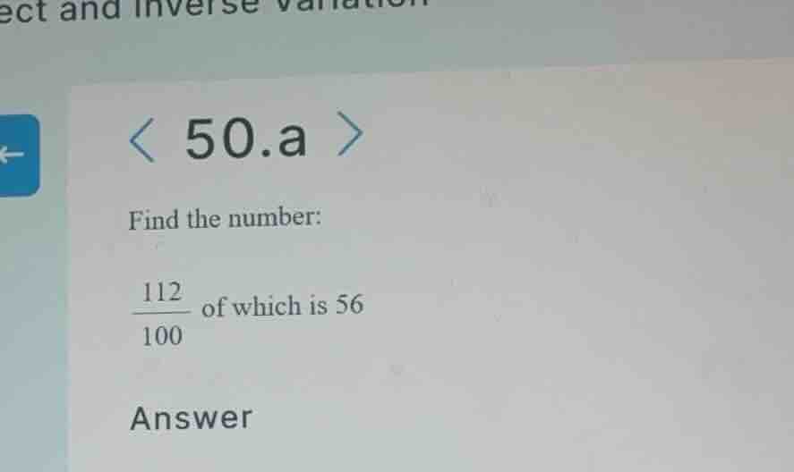 find the number: \\(\\frac{112}{100}\\) of which is 56