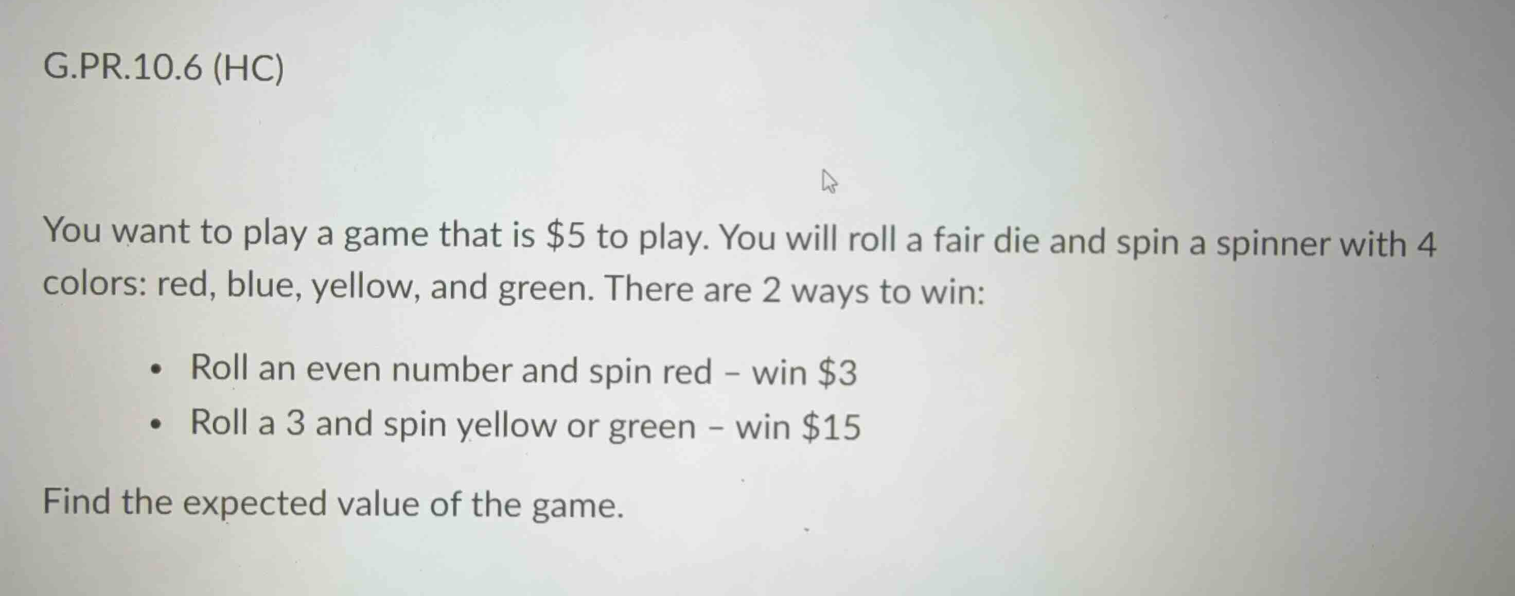 g.pr.10.6 (hc) you want to play a game that is \\$5 to play. you will r…