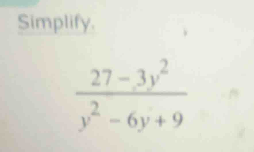 simplify. \\\\frac{27 - 3y^2}{y^2 - 6y + 9}\\