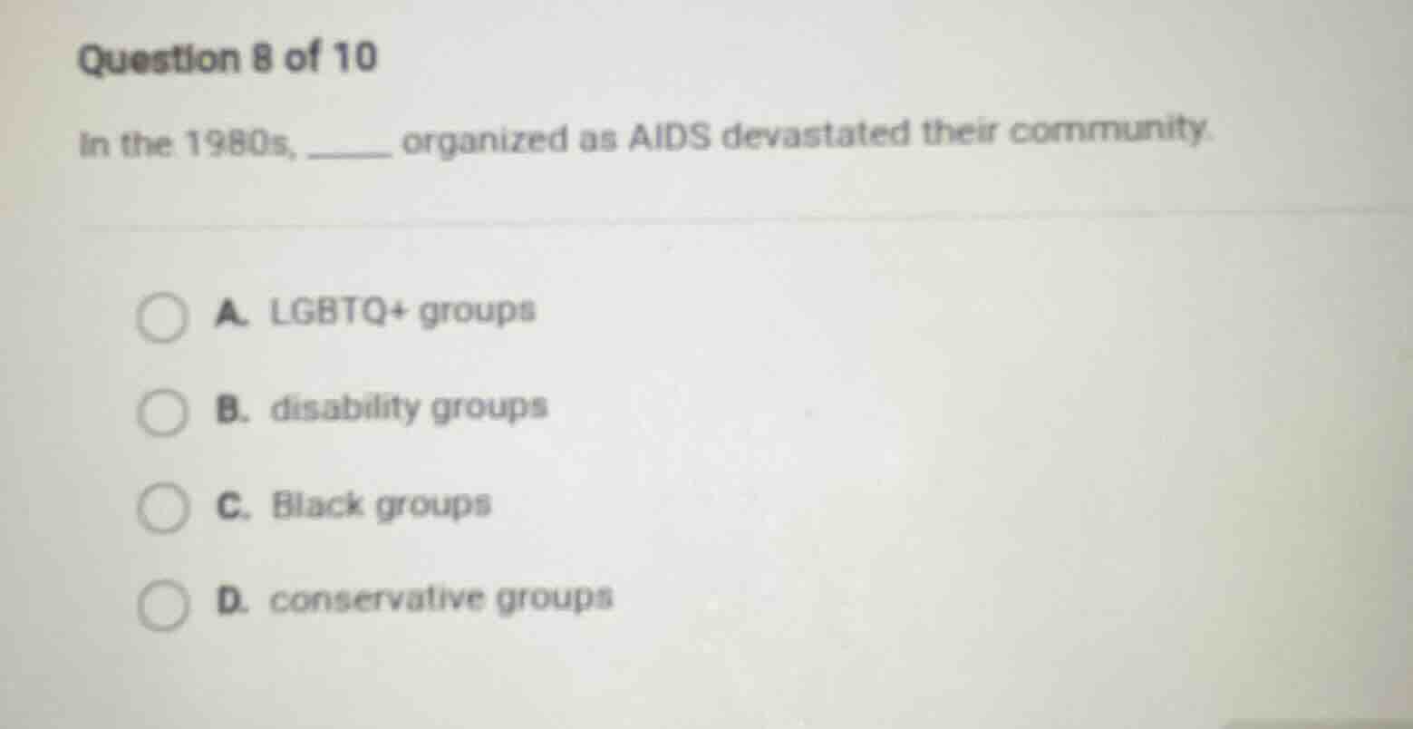 question 8 of 10 in the 1980s, _____ organized as aids devastated their…