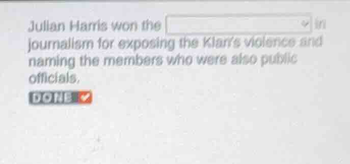 julian harris won the in journalism for exposing the klans violence and…