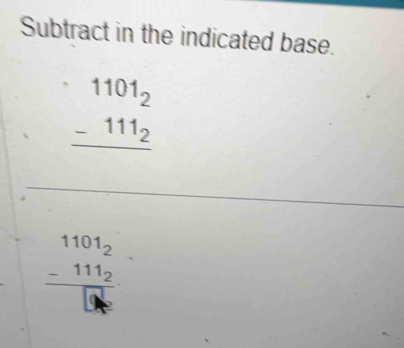 subtract in the indicated base. \\ \\begin{array}{r} 1101_{2} \\\\ -\\q…