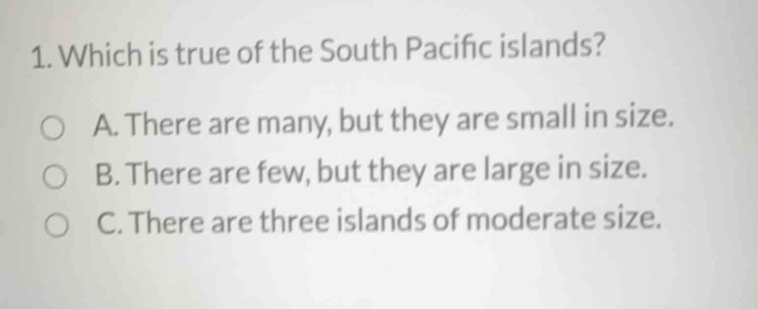 1. which is true of the south pacific islands? a. there are many, but t…