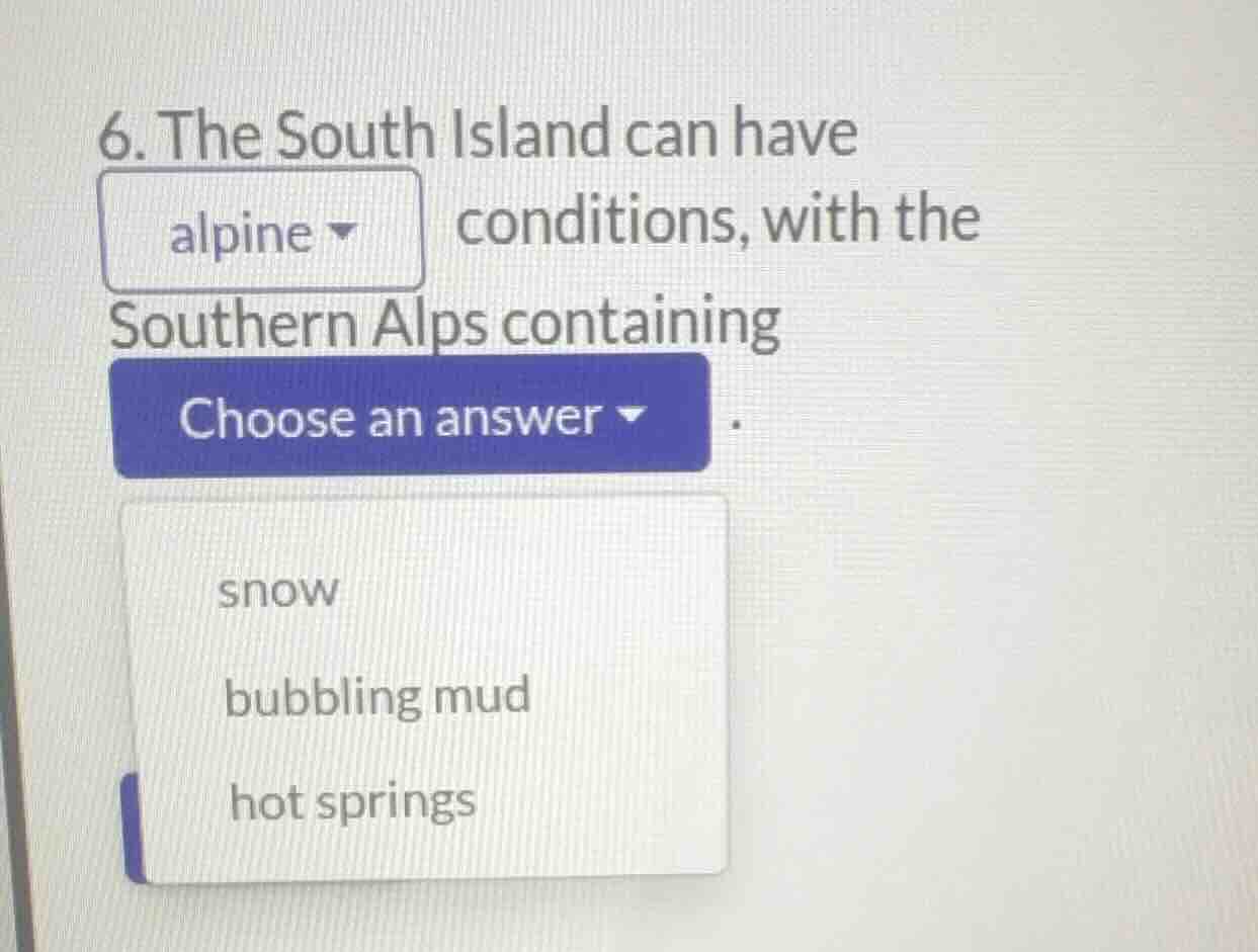 6. the south island can have alpine conditions, with the southern alps …