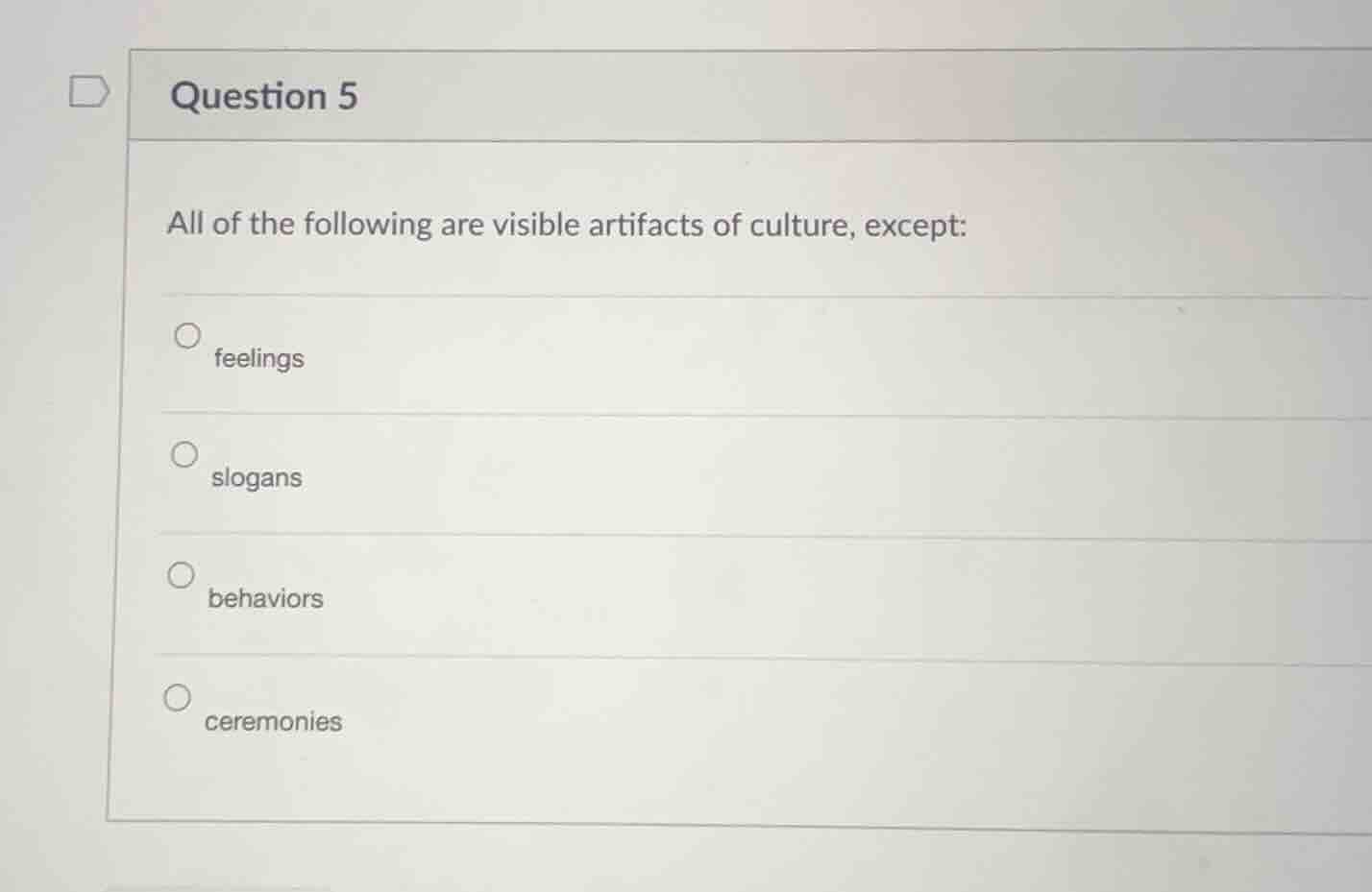 question 5 all of the following are visible artifacts of culture, excep…