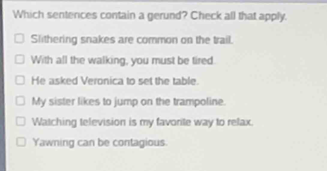 which sentences contain a gerund? check all that apply. slithering snak…