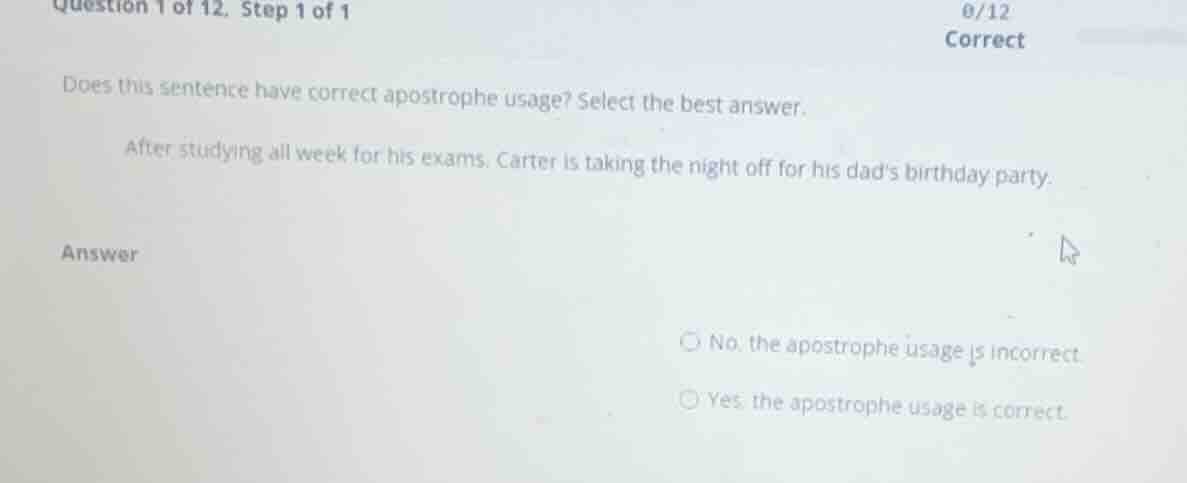 does this sentence have correct apostrophe usage? select the best answe…