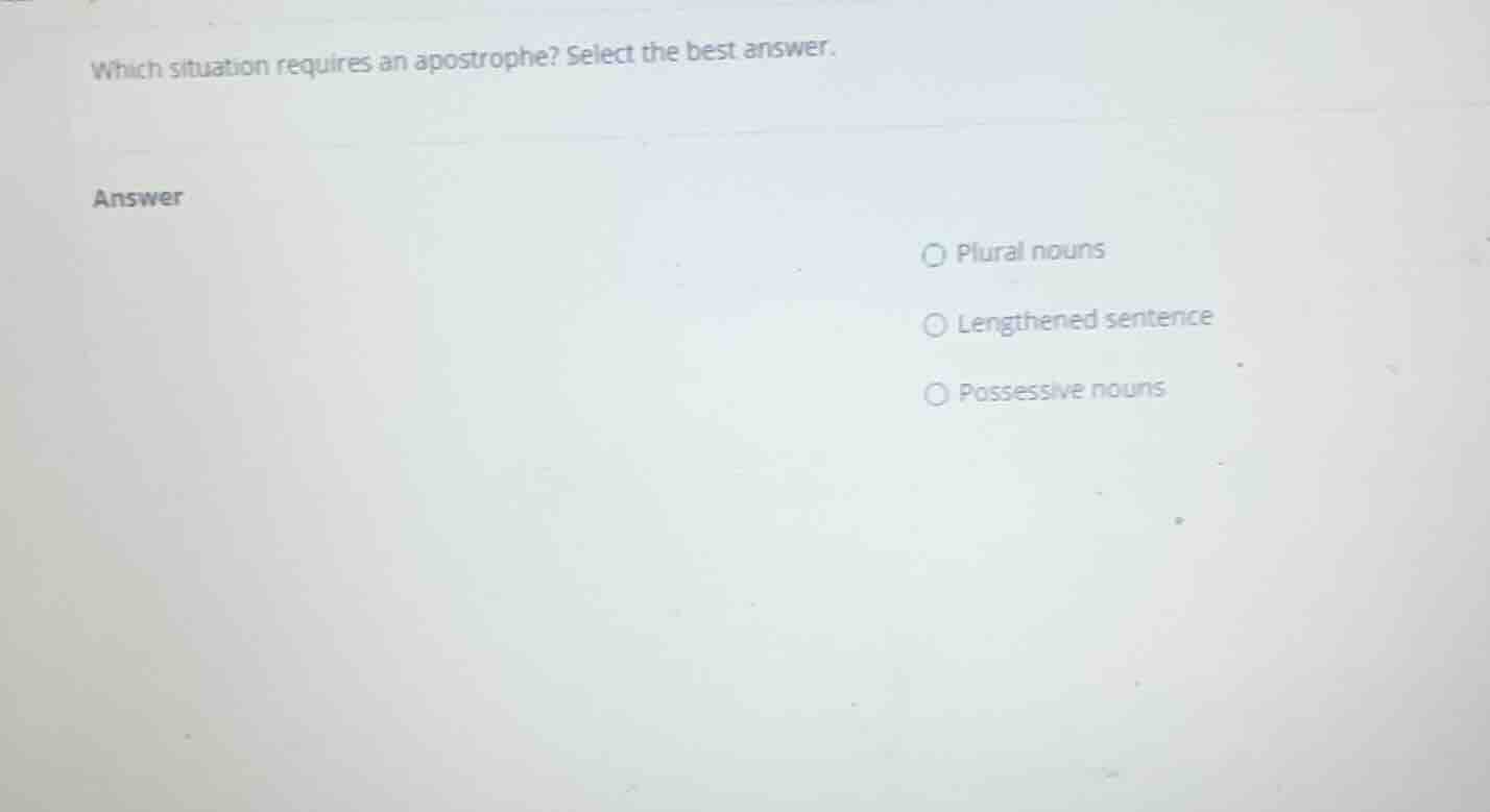 which situation requires an apostrophe? select the best answer. answer …