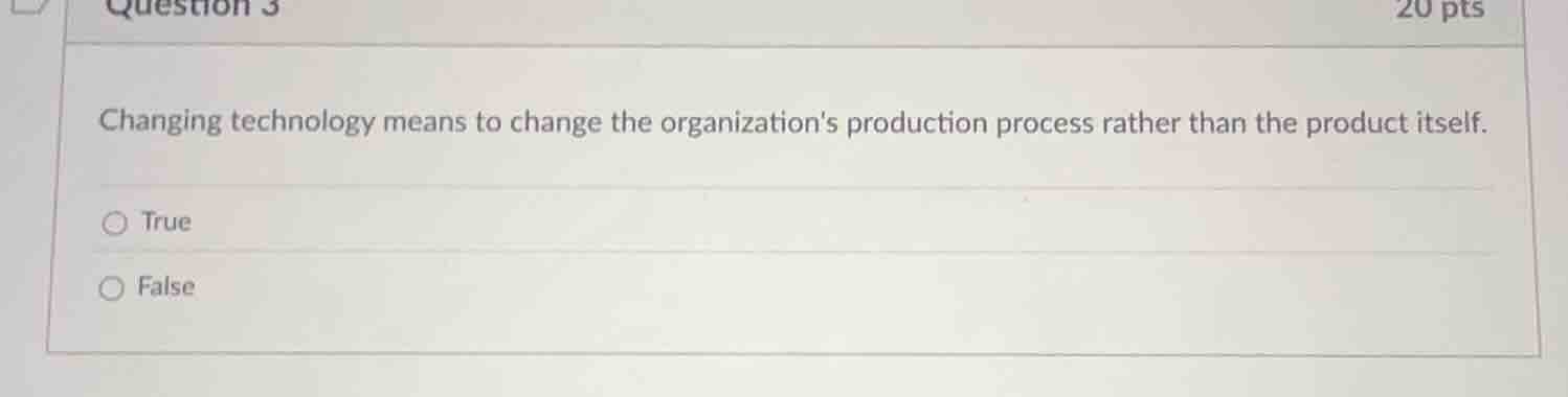 changing technology means to change the organizations production proces…