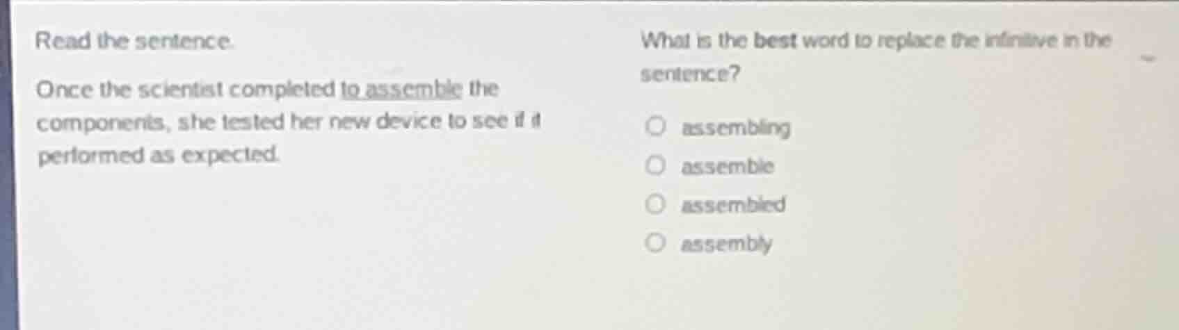 read the sentence. once the scientist completed to assemble the compone…