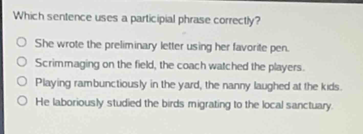 which sentence uses a participial phrase correctly? she wrote the preli…