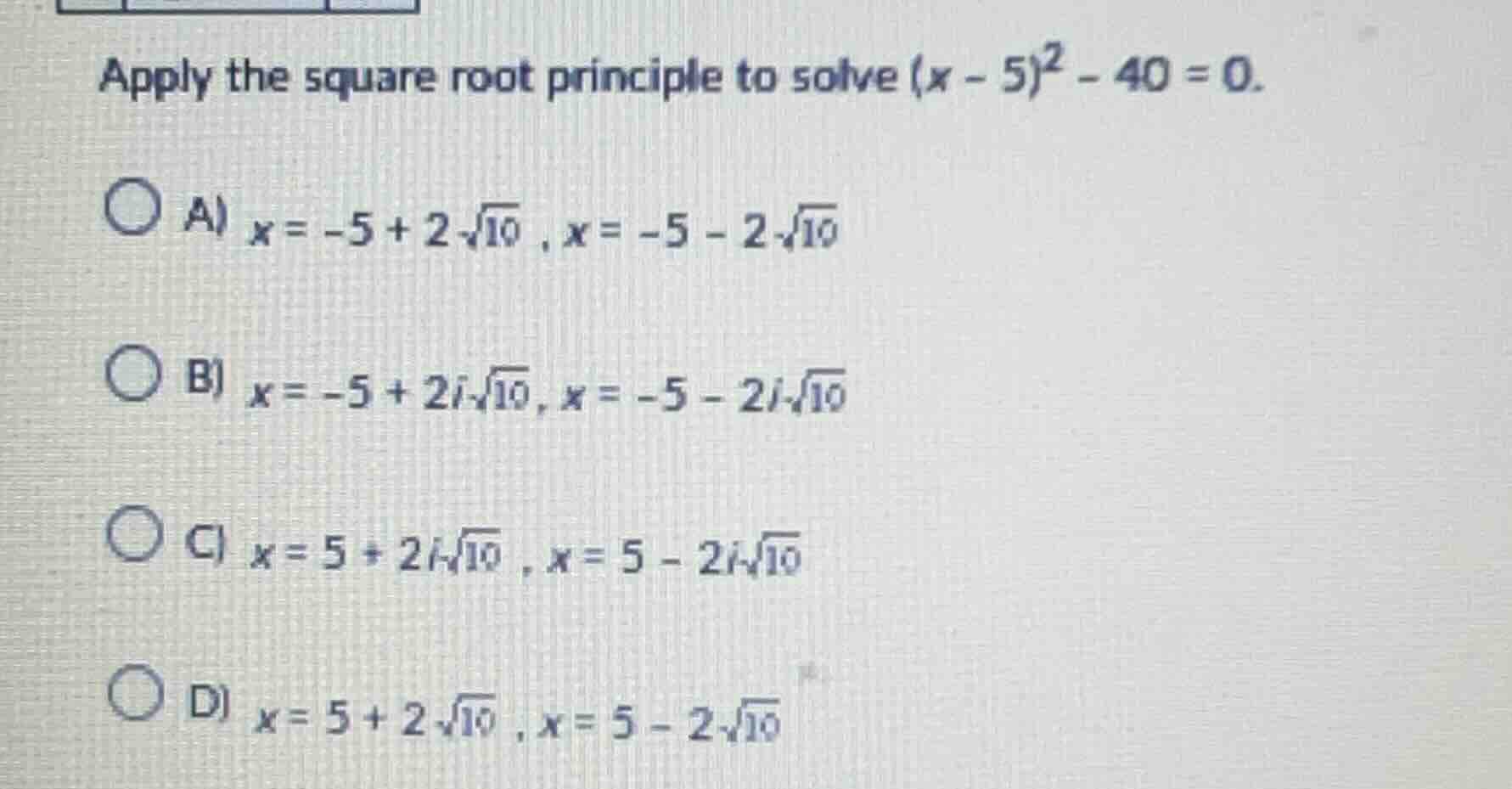 apply the square root principle to solve \\((x - 5)^2 - 40 = 0\\). a) \…