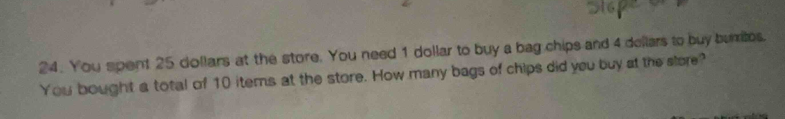 24. you spent 25 dollars at the store. you need 1 dollar to buy a bag c…