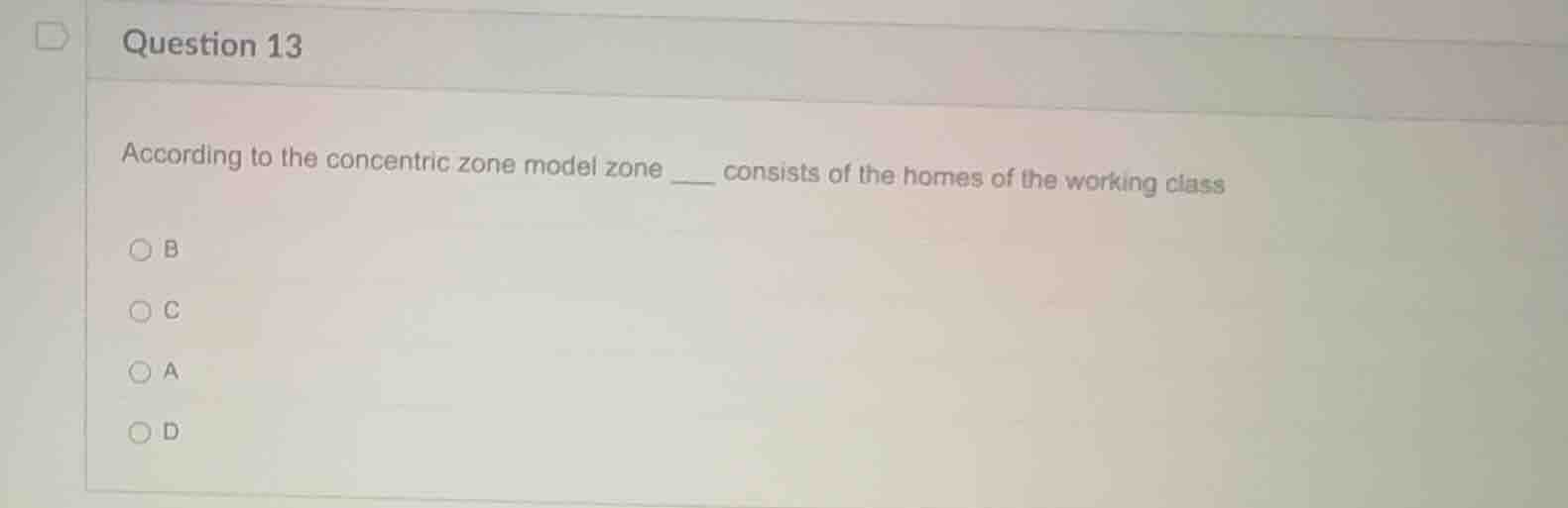question 13 according to the concentric zone model zone ___ consists of…