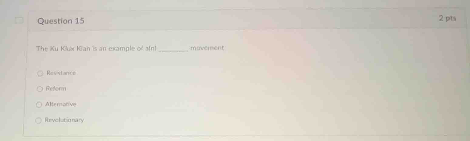 question 15 2 pts the ku klux klan is an example of a(n) _________ move…