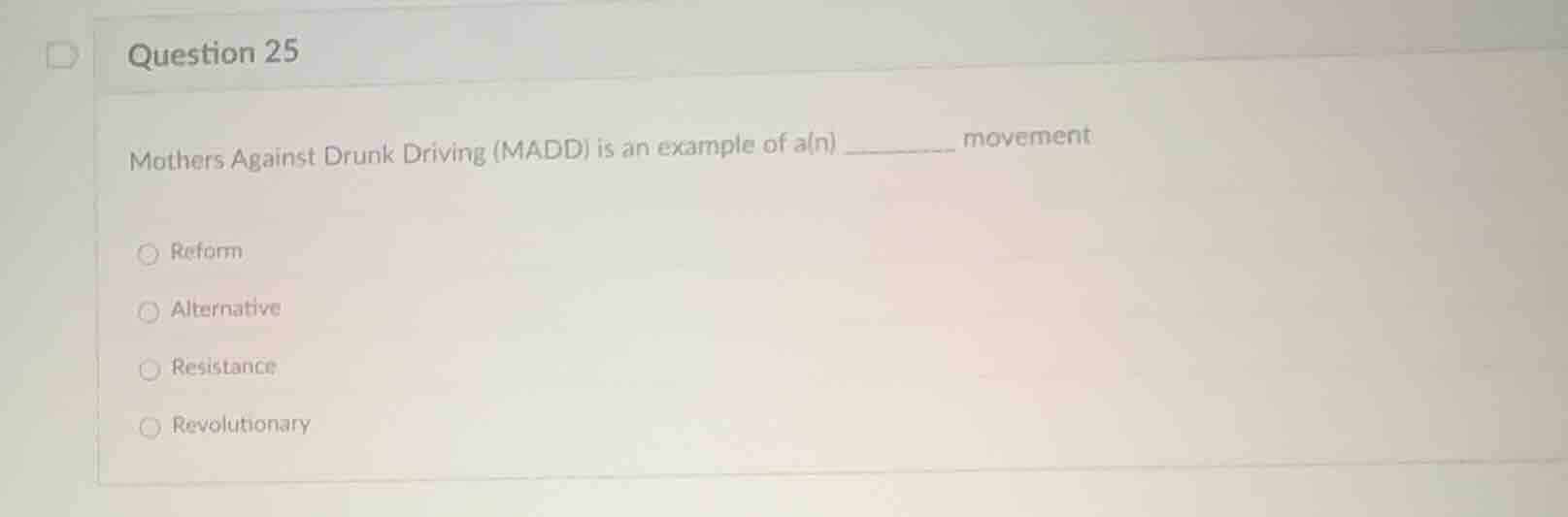 question 25 mothers against drunk driving (madd) is an example of a(n) …