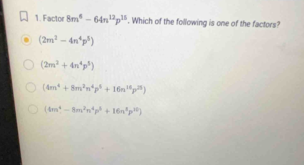 1. factor \\(8m^6 - 64n^{12}p^{15}\\). which of the following is one of…