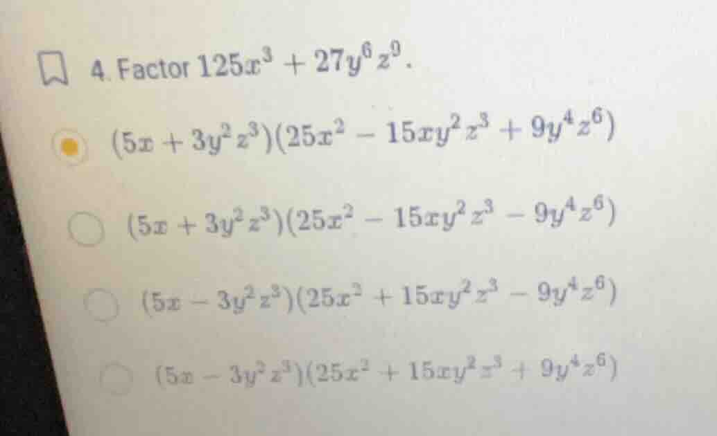 4. factor \\(125x^3 + 27y^6 z^9\\). \\((5x + 3y^2 z^3)(25x^2 - 15xy^2 z…