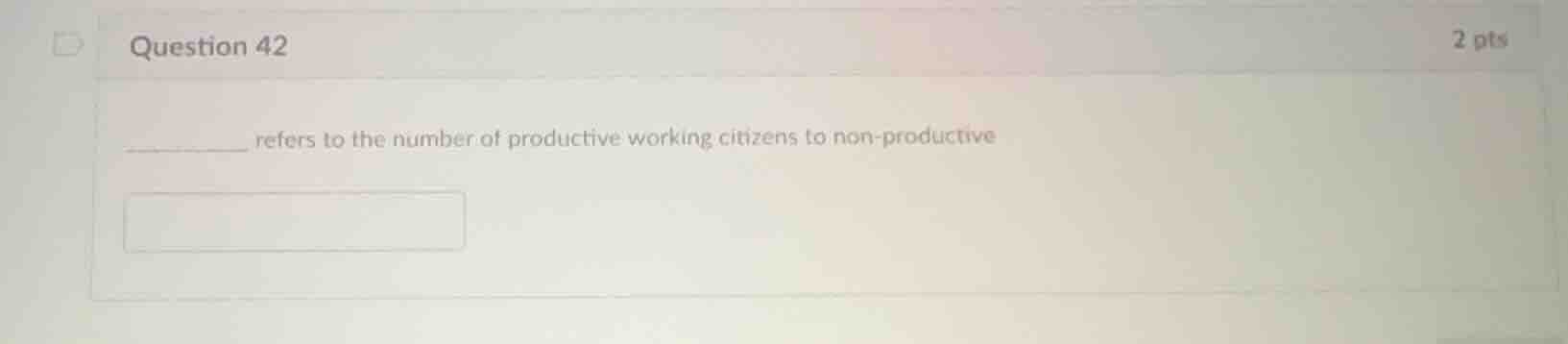 question 42 __________ refers to the number of productive working citiz…
