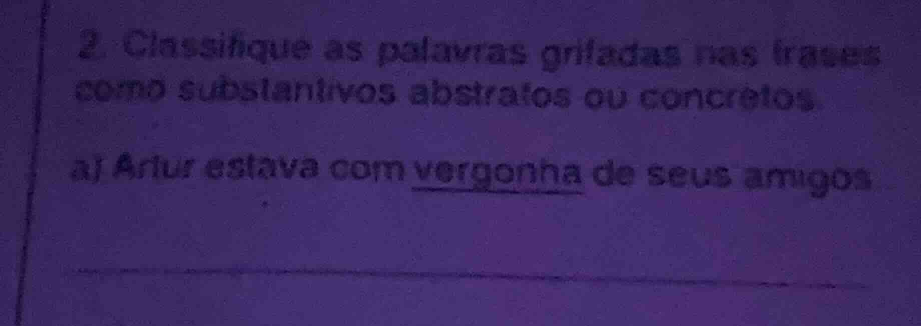 2. classifique as palavras grifadas nas frases como substantivos abstra…