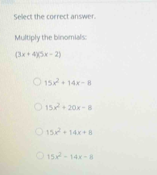 select the correct answer. multiply the binomials: \\((3x + 4)(5x - 2)\…