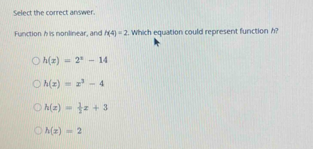 select the correct answer. function (h) is nonlinear, and (h(4) = 2). w…