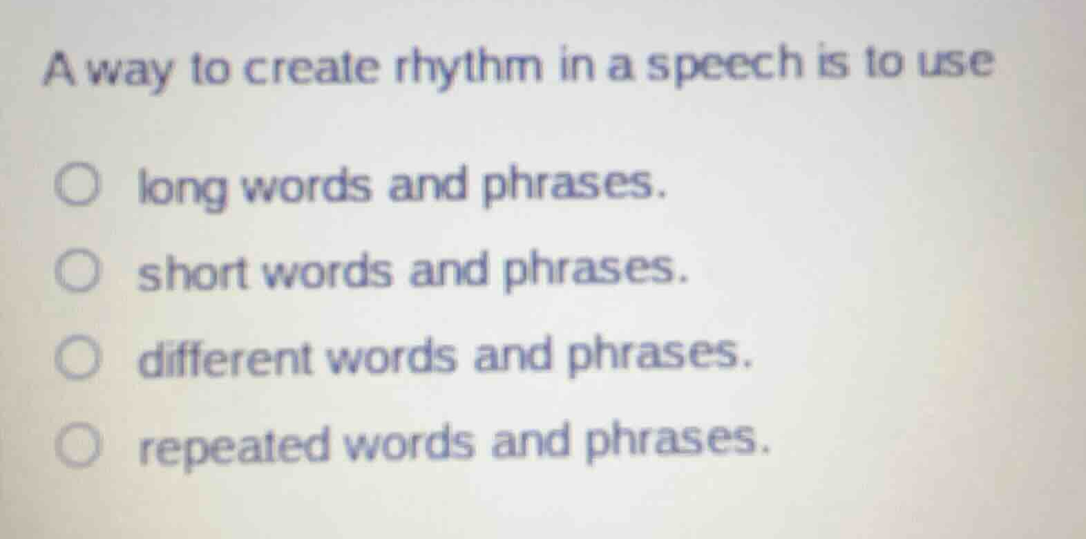 a way to create rhythm in a speech is to use long words and phrases. sh…