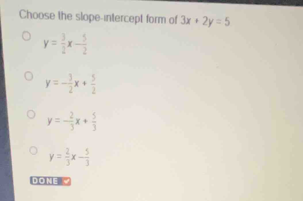 choose the slope-intercept form of (3x + 2y = 5) * (y = \\frac{3}{2}x -…