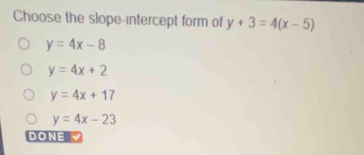 choose the slope-intercept form of \\(y + 3 = 4(x - 5)\\) \\(y = 4x - 8…