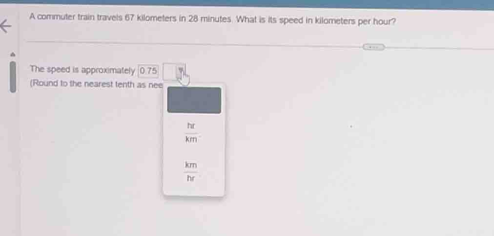 a commuter train travels 67 kilometers in 28 minutes. what is its speed…