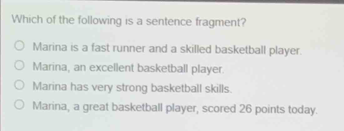 which of the following is a sentence fragment? marina is a fast runner …