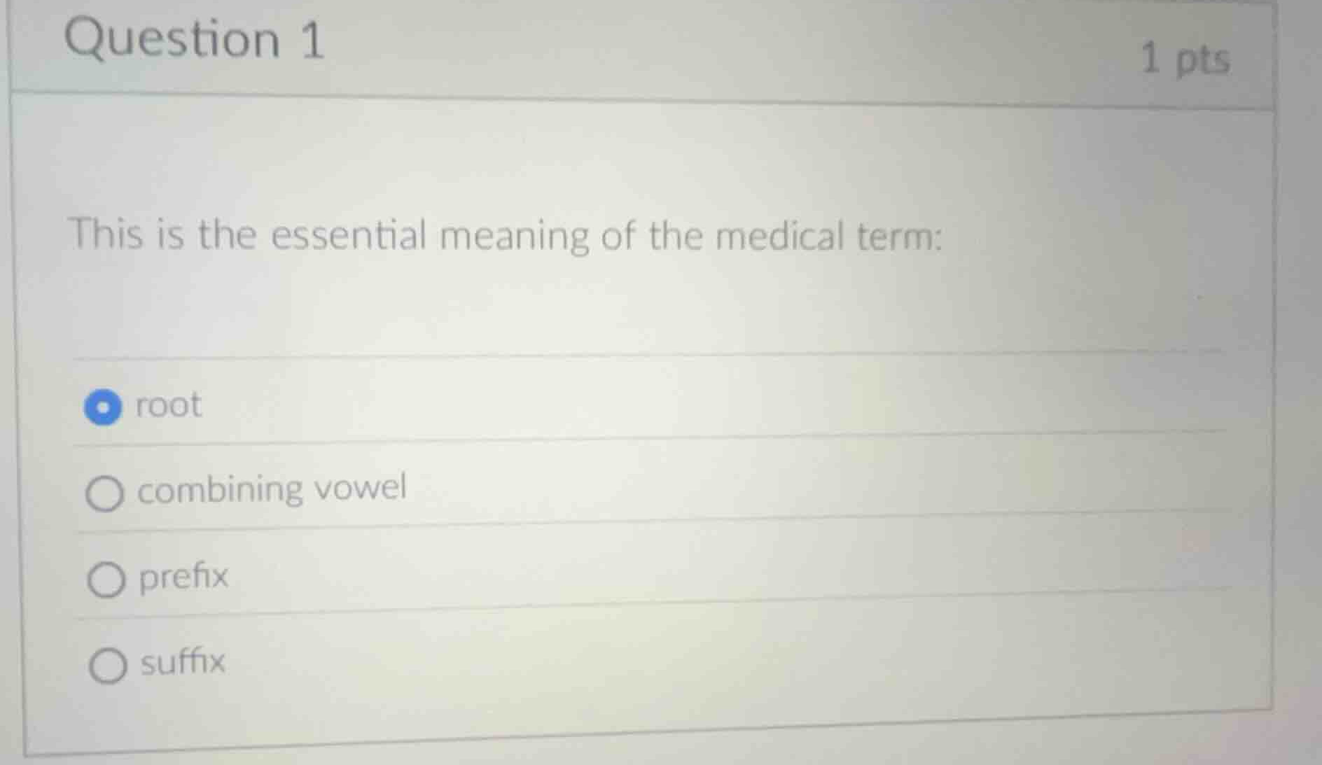 question 1 1 pts this is the essential meaning of the medical term: roo…