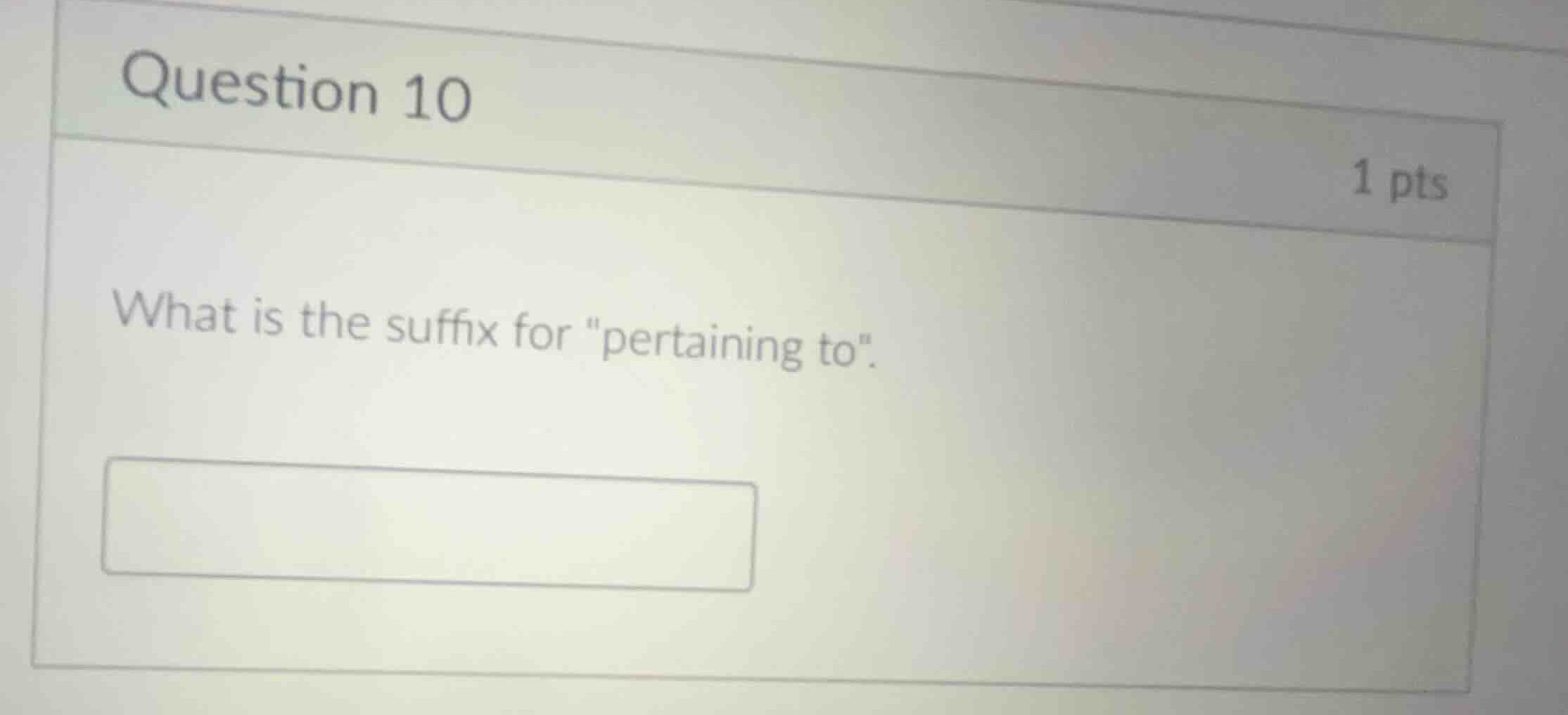 question 10 1 pts what is the suffix for \pertaining to\.