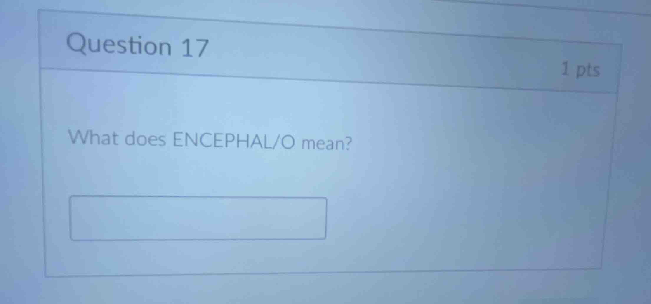 question 17 1 pts what does encephal/o mean?