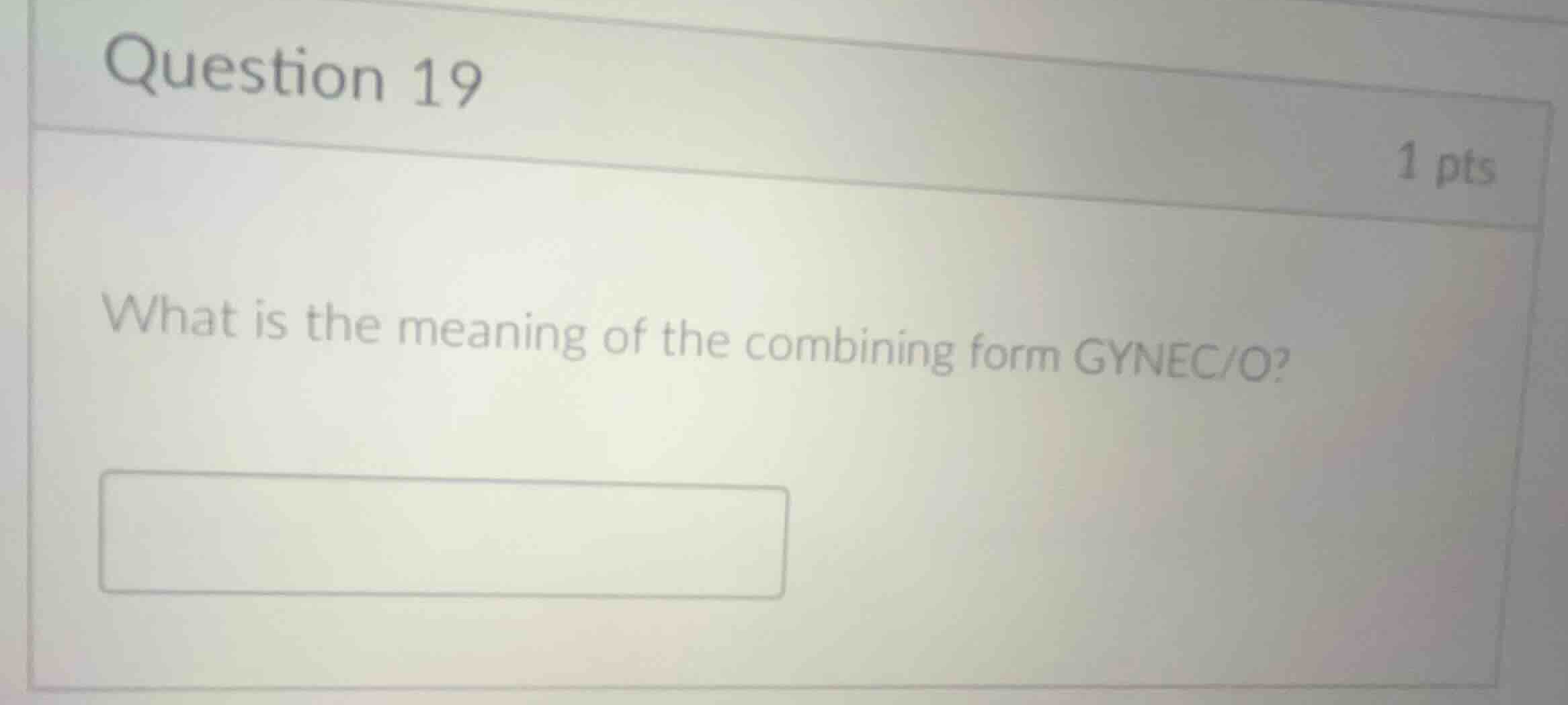 question 19 1 pts what is the meaning of the combining form gynec/o?
